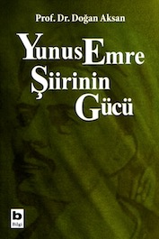 2006 DENEME-İNCELEME-ARAŞTIRMA Yunus Emre Şiirinin Gücü, Prof.Dr. Doğan Aksan, Bilgi Yayınevi